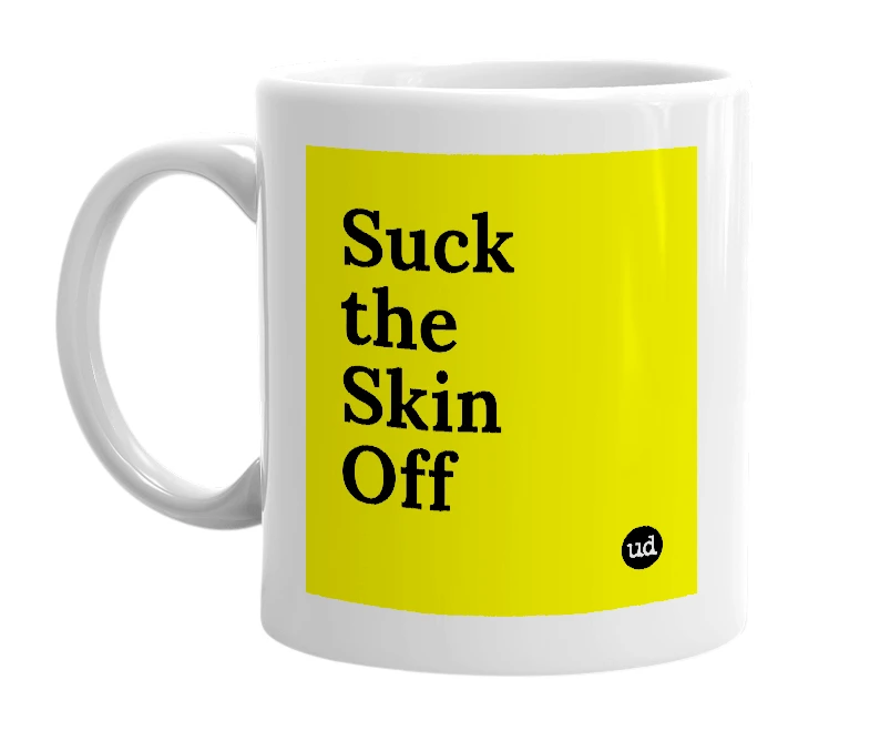 White mug with 'Suck the Skin Off' in bold black letters