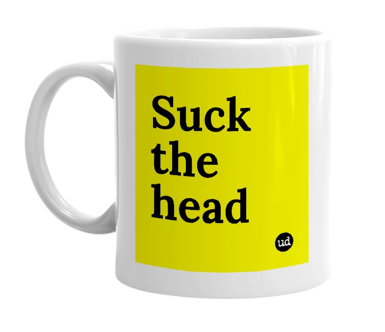 White mug with 'Suck the head' in bold black letters