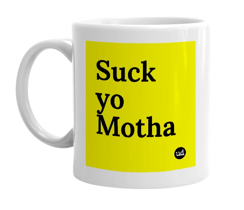 White mug with 'Suck yo Motha' in bold black letters