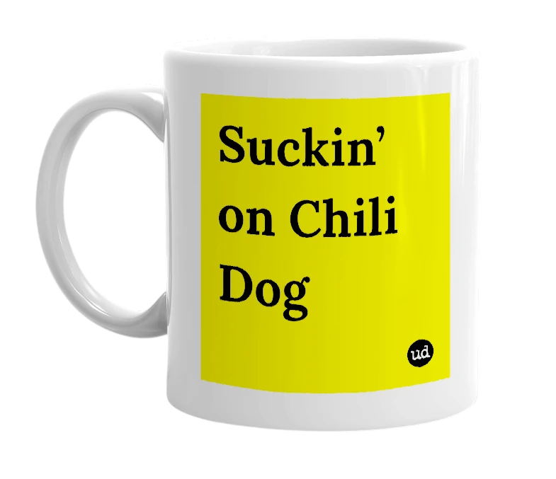 White mug with 'Suckin’ on Chili Dog' in bold black letters