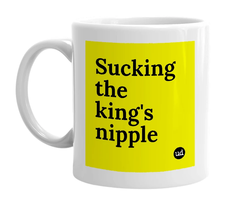 White mug with 'Sucking the king's nipple' in bold black letters