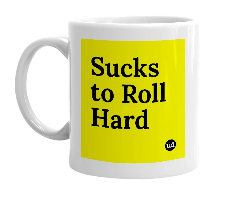 White mug with 'Sucks to Roll Hard' in bold black letters