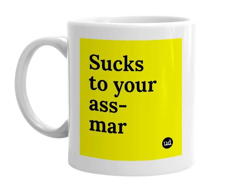 White mug with 'Sucks to your ass-mar' in bold black letters