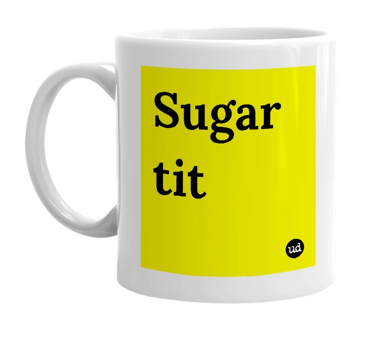 White mug with 'Sugar tit' in bold black letters