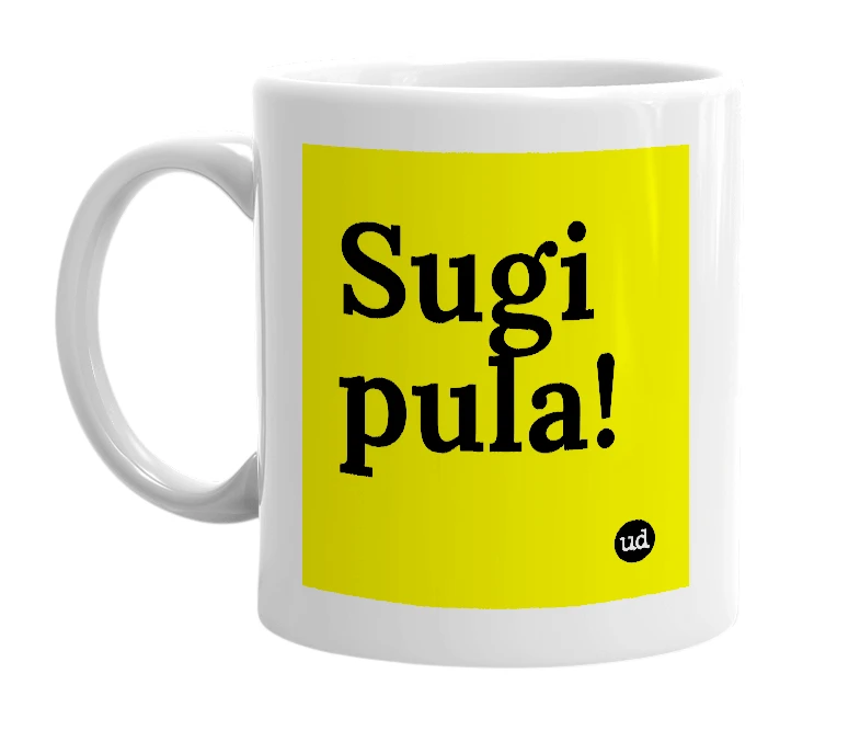 White mug with 'Sugi pula!' in bold black letters