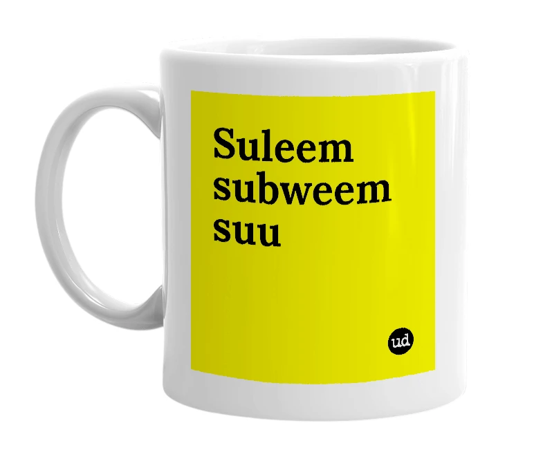 White mug with 'Suleem subweem suu' in bold black letters