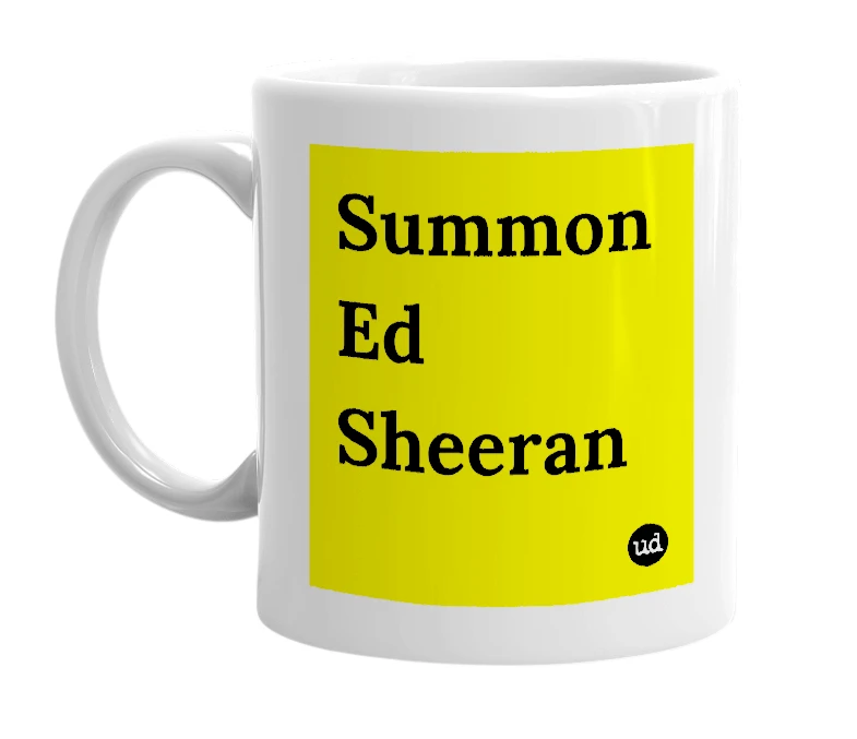 White mug with 'Summon Ed Sheeran' in bold black letters