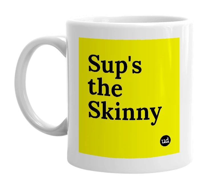 White mug with 'Sup's the Skinny' in bold black letters