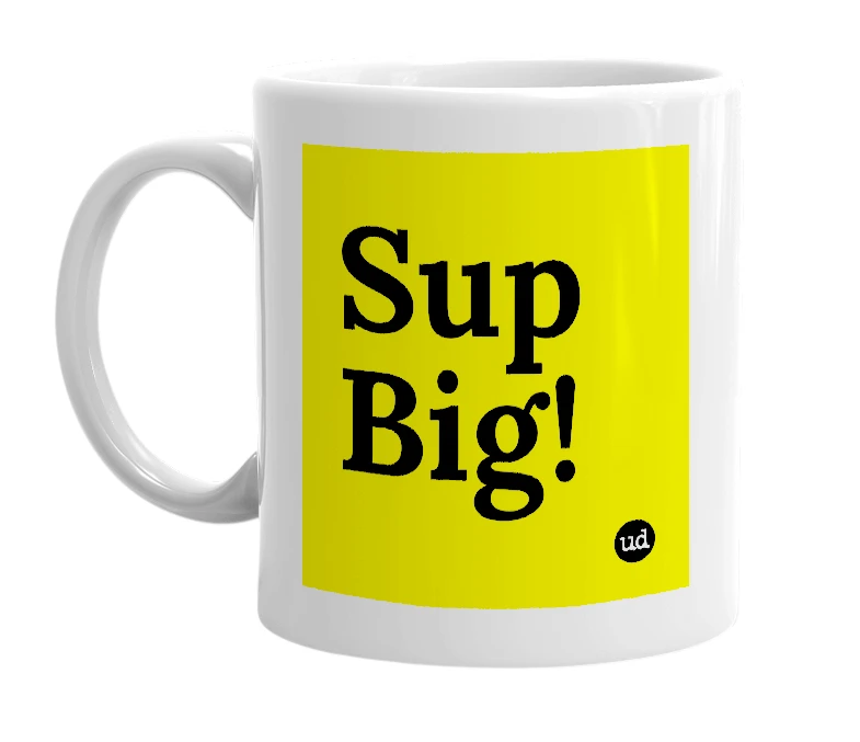 White mug with 'Sup Big!' in bold black letters