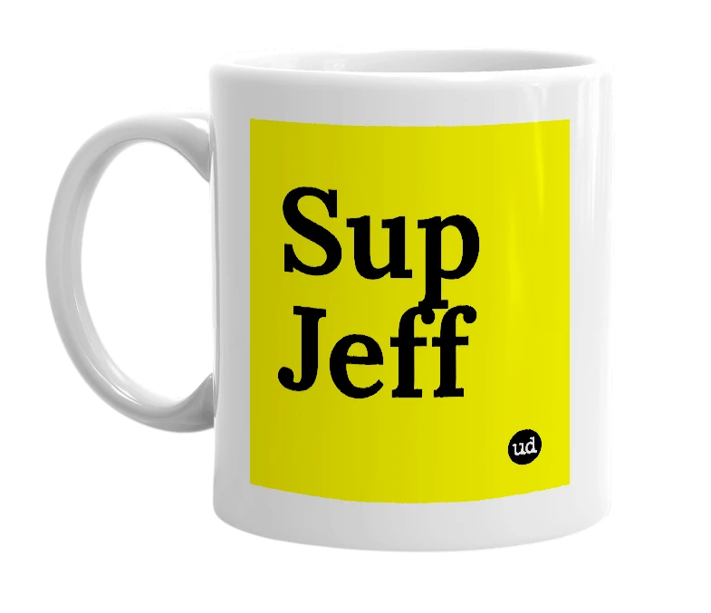 White mug with 'Sup Jeff' in bold black letters