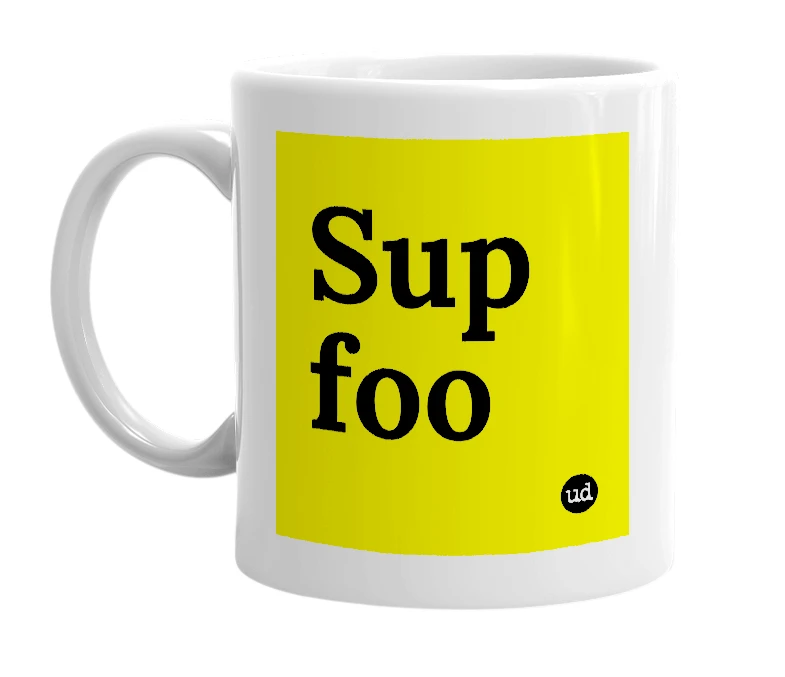 White mug with 'Sup foo' in bold black letters