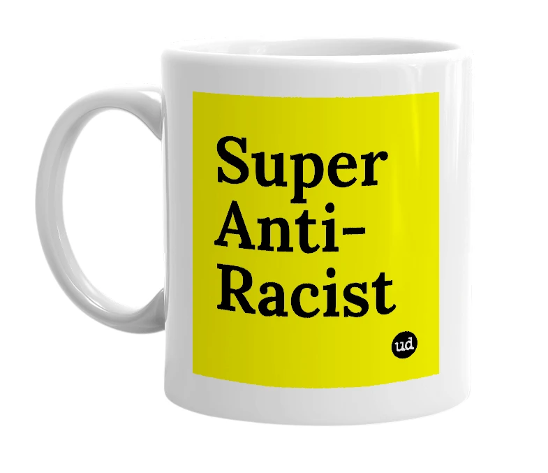 White mug with 'Super Anti-Racist' in bold black letters