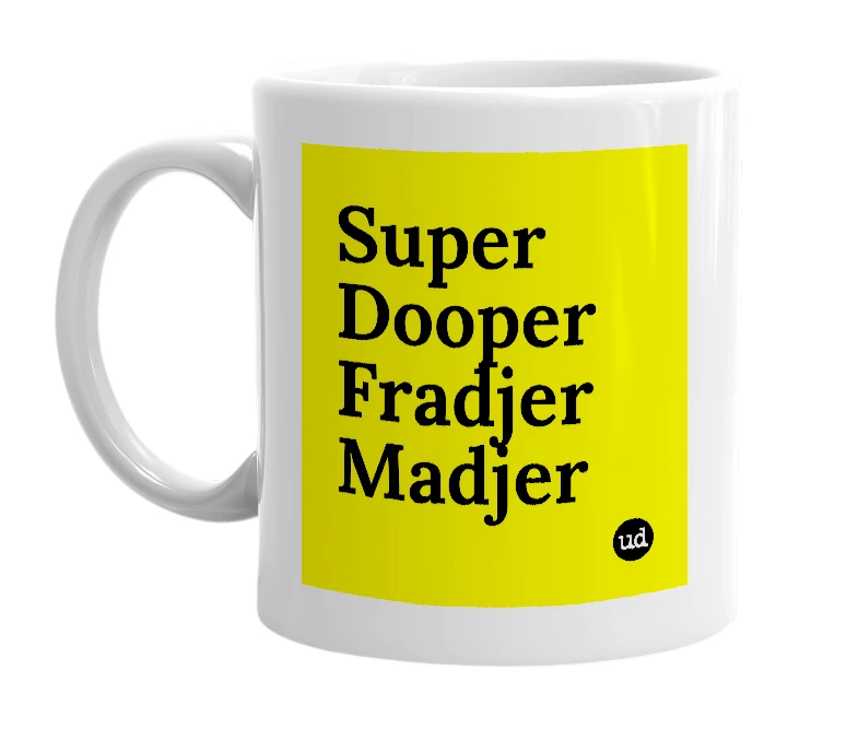 White mug with 'Super Dooper Fradjer Madjer' in bold black letters