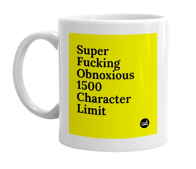 White mug with 'Super Fucking Obnoxious 1500 Character Limit' in bold black letters