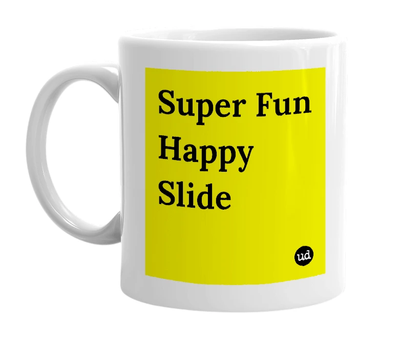 White mug with 'Super Fun Happy Slide' in bold black letters