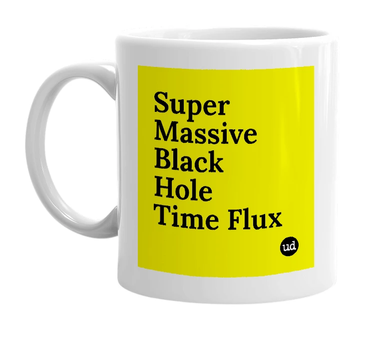 White mug with 'Super Massive Black Hole Time Flux' in bold black letters
