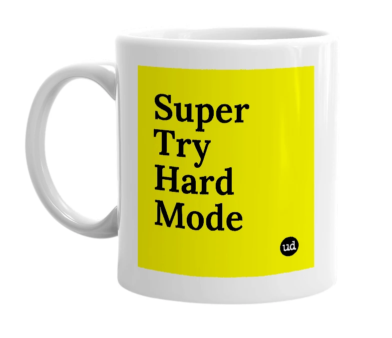 White mug with 'Super Try Hard Mode' in bold black letters