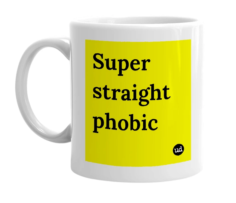 White mug with 'Super straight phobic' in bold black letters