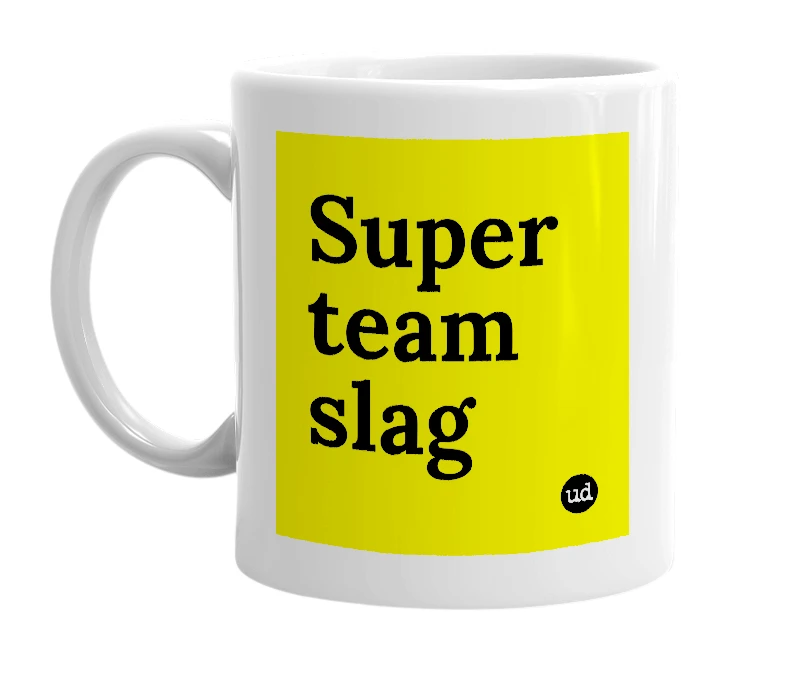 White mug with 'Super team slag' in bold black letters
