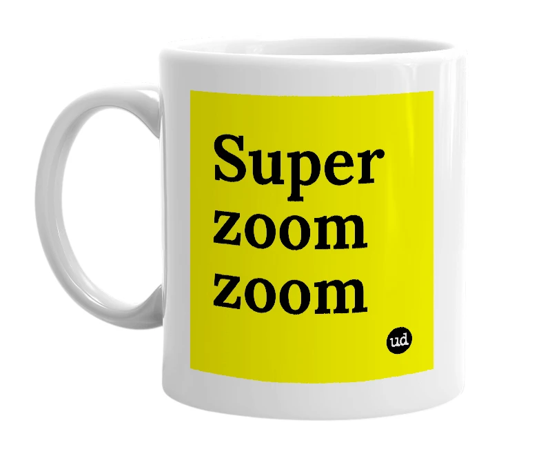 White mug with 'Super zoom zoom' in bold black letters