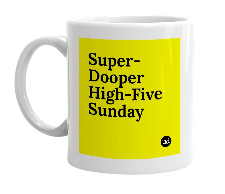 White mug with 'Super-Dooper High-Five Sunday' in bold black letters