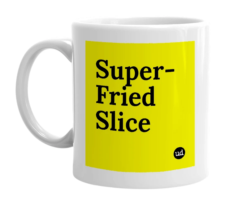 White mug with 'Super-Fried Slice' in bold black letters