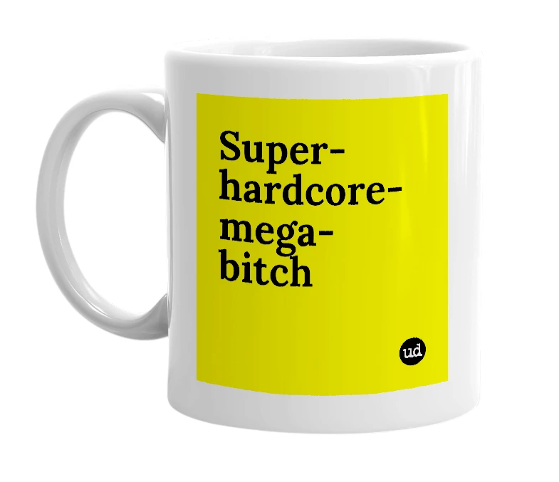 White mug with 'Super-hardcore-mega-bitch' in bold black letters