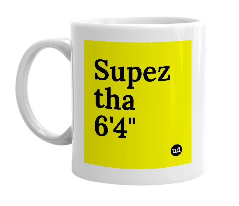 White mug with 'Supez tha 6'4"' in bold black letters