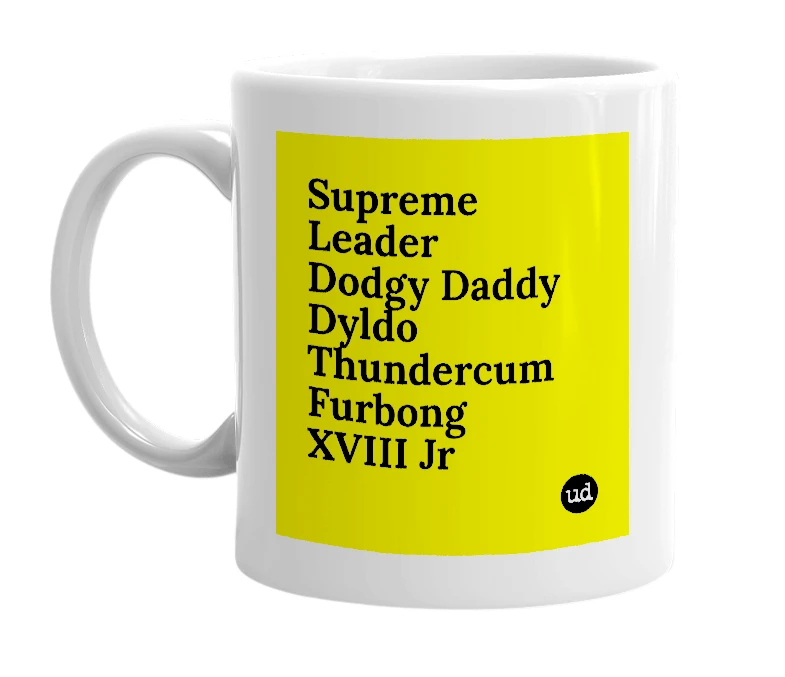 White mug with 'Supreme Leader Dodgy Daddy Dyldo Thundercum Furbong XVIII Jr' in bold black letters