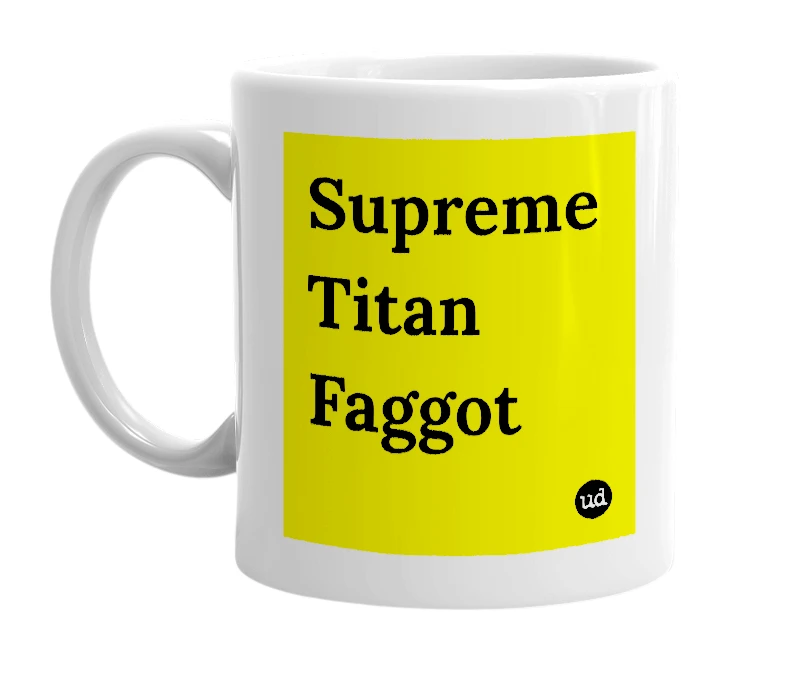 White mug with 'Supreme Titan Faggot' in bold black letters