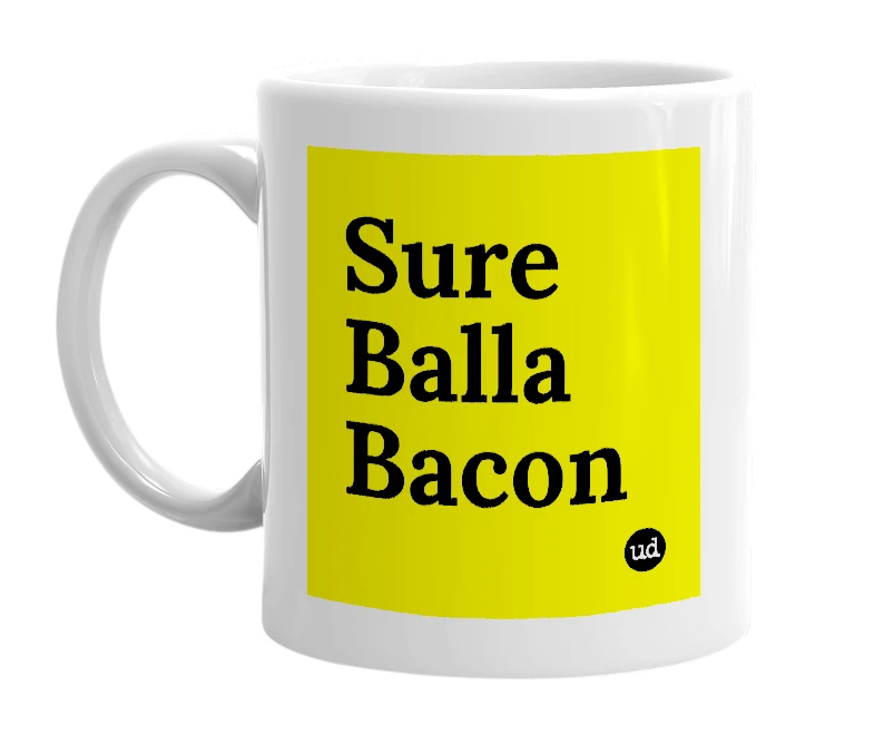 White mug with 'Sure Balla Bacon' in bold black letters