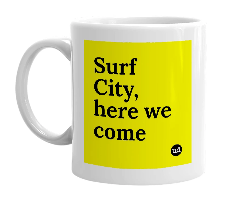 White mug with 'Surf City, here we come' in bold black letters