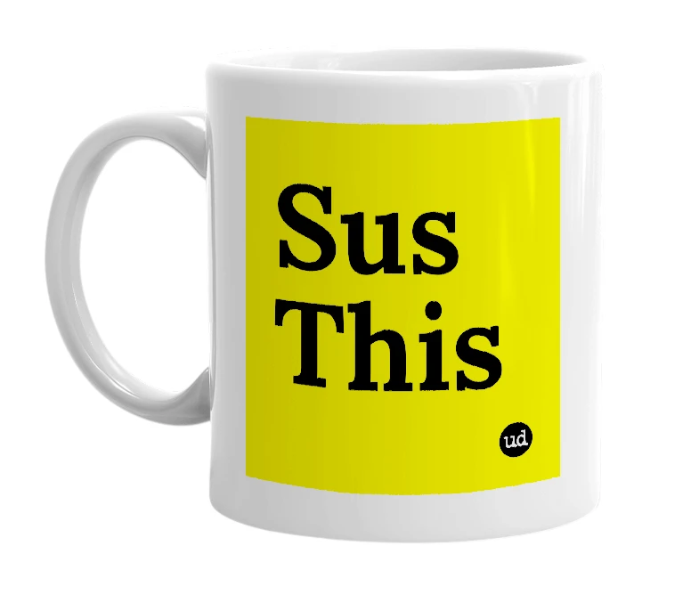 White mug with 'Sus This' in bold black letters