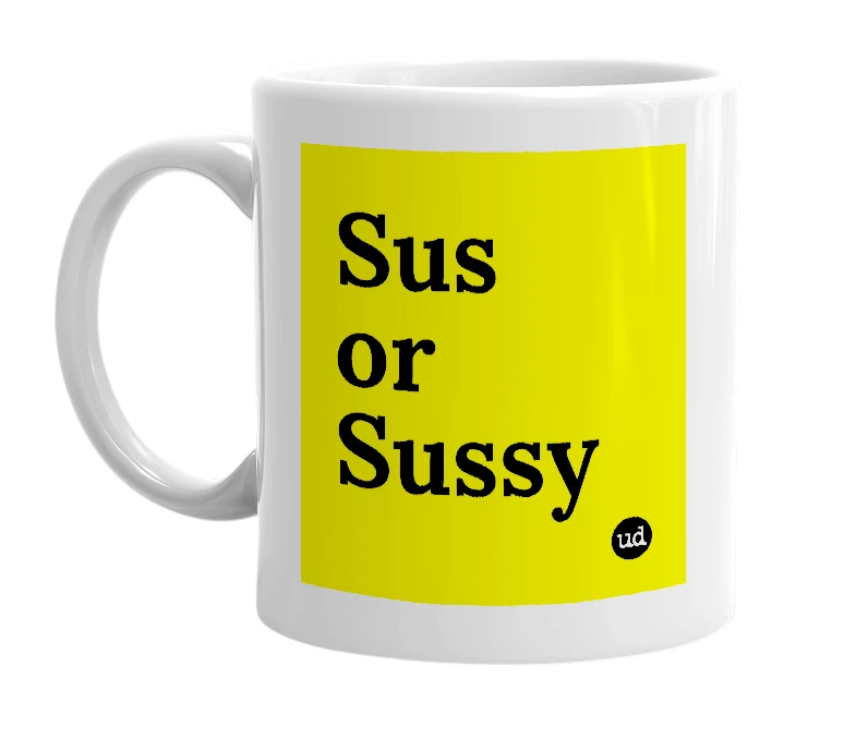 White mug with 'Sus or Sussy' in bold black letters