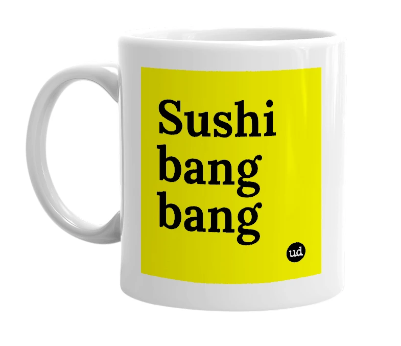 White mug with 'Sushi bang bang' in bold black letters