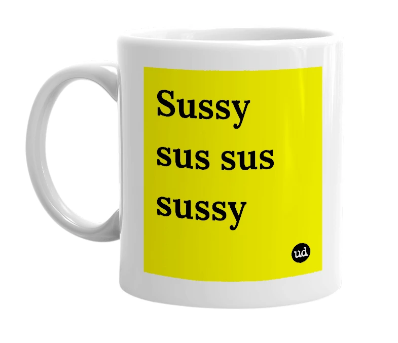 White mug with 'Sussy sus sus sussy' in bold black letters