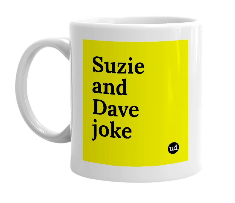 White mug with 'Suzie and Dave joke' in bold black letters