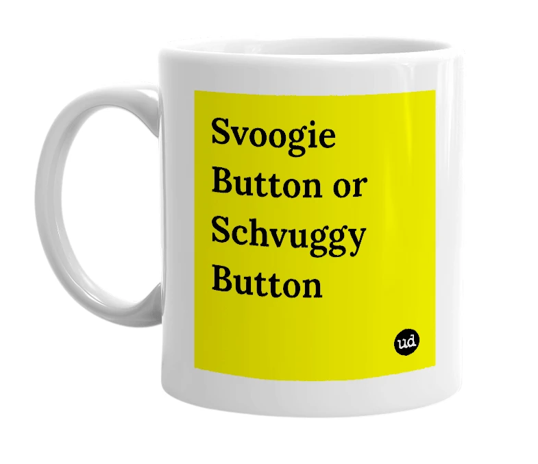 White mug with 'Svoogie Button or Schvuggy Button' in bold black letters