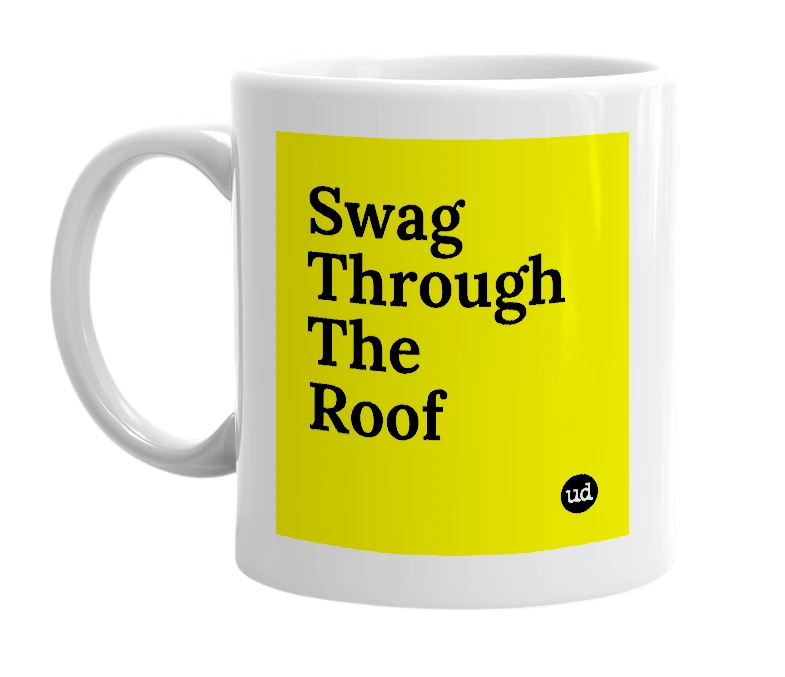 White mug with 'Swag Through The Roof' in bold black letters