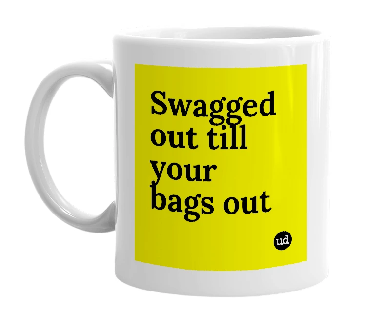 White mug with 'Swagged out till your bags out' in bold black letters