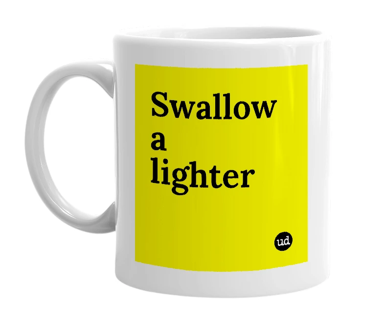 White mug with 'Swallow a lighter' in bold black letters