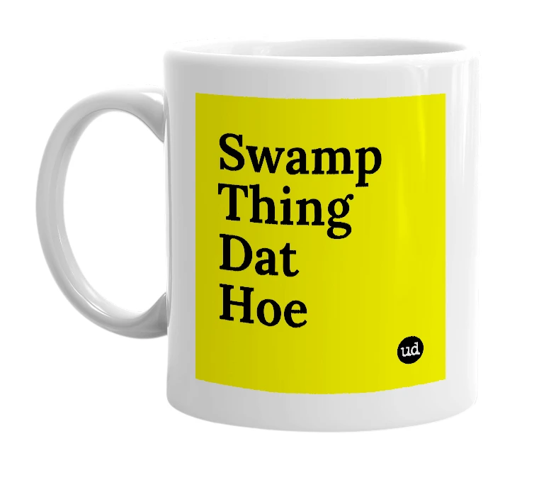 White mug with 'Swamp Thing Dat Hoe' in bold black letters