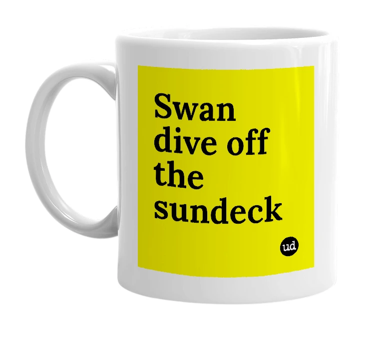 White mug with 'Swan dive off the sundeck' in bold black letters