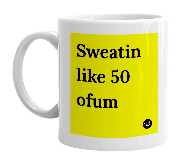 White mug with 'Sweatin like 50 ofum' in bold black letters