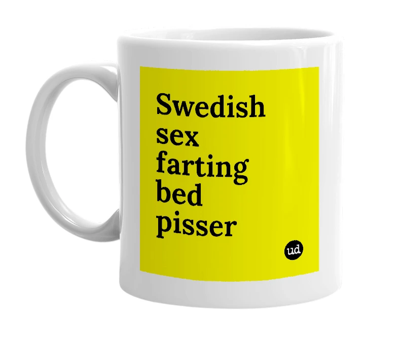 White mug with 'Swedish sex farting bed pisser' in bold black letters