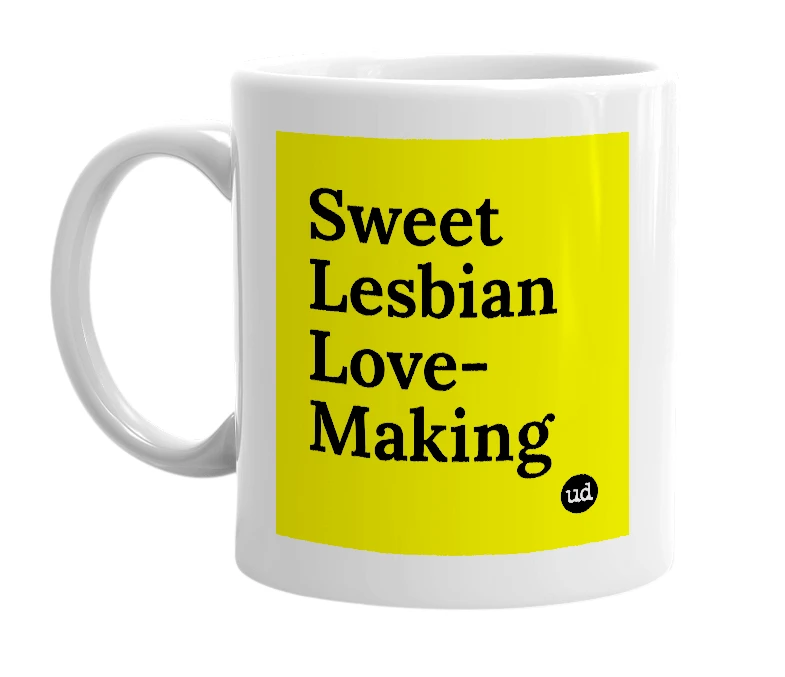 White mug with 'Sweet Lesbian Love-Making' in bold black letters