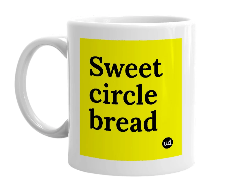 White mug with 'Sweet circle bread' in bold black letters