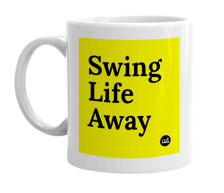 White mug with 'Swing Life Away' in bold black letters