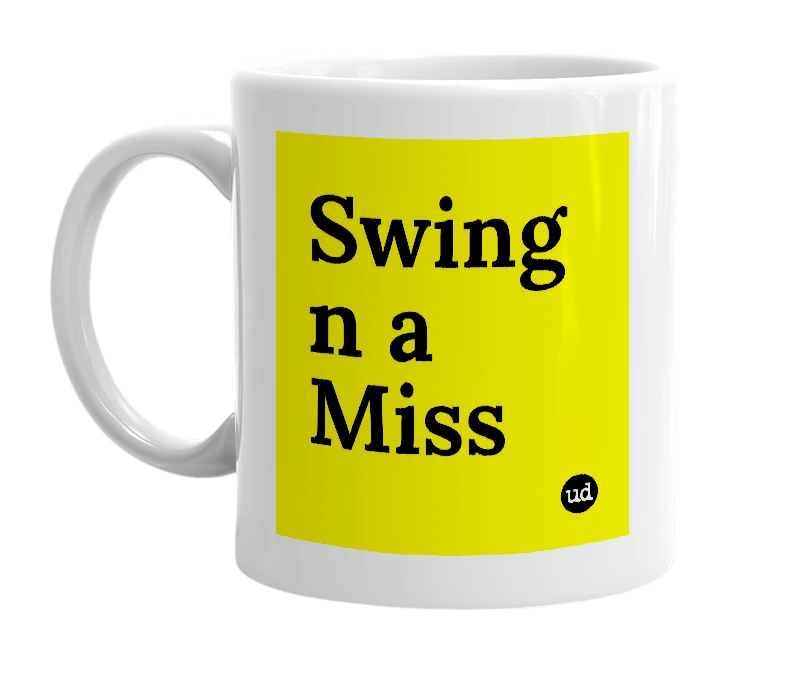 White mug with 'Swing n a Miss' in bold black letters