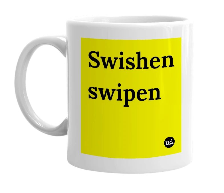 White mug with 'Swishen swipen' in bold black letters